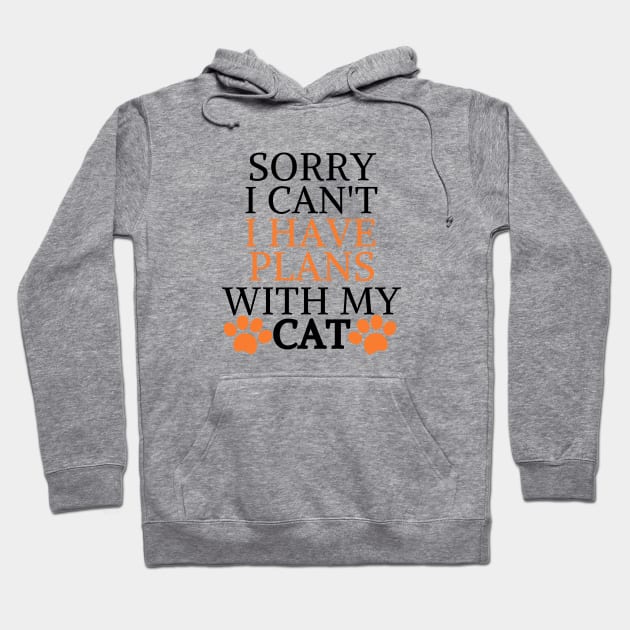 Sorry I Can't I Have Plans With My Cat Hoodie by Mary shaw